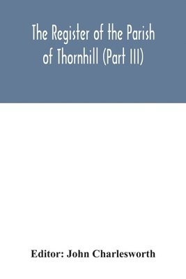 The Register of the Parish of Thornhill (Part III) 1