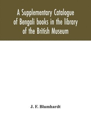 bokomslag Supplementary Catalogue of Bengali books in the library of the British Museum