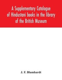 bokomslag Supplementary Catalogue of Hindustani books in the library of the British Museum