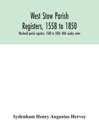 bokomslag West Stow parish registers, 1558 to 1850. Wordwell parish registers, 1580 to 1850. With sundry notes