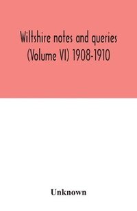 bokomslag Wiltshire notes and queries (Volume VI) 1908-1910