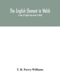 bokomslag The English element in Welsh; a study of English loan-words in Welsh