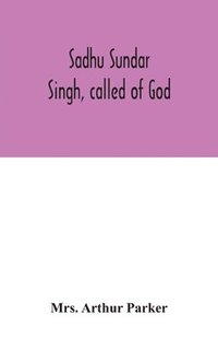 bokomslag Sadhu Sundar Singh, called of God