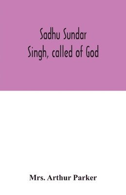 Sadhu Sundar Singh, called of God 1