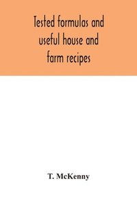 bokomslag Tested formulas and useful house and farm recipes