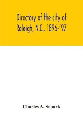 Directory of the city of Raleigh, N.C., 1896-'97 1