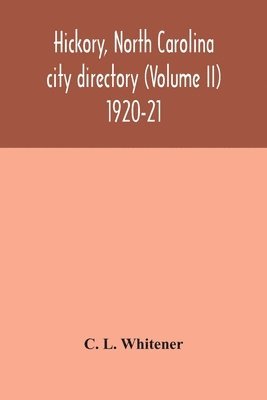 Hickory, North Carolina city directory (Volume II) 1920-21 1