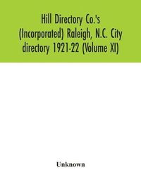 bokomslag Hill Directory Co.'s (Incorporated) Raleigh, N.C. City directory 1921-22 (Volume XI)