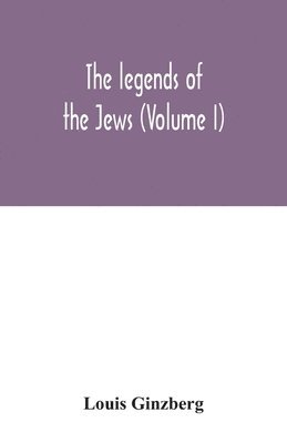 bokomslag The legends of the Jews (Volume I)