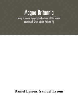 bokomslag Magna Britannia; being a concise topographical account of the several counties of Great Britain (Volume VI)