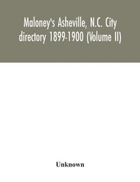 bokomslag Maloney's Asheville, N.C. City directory 1899-1900 (Volume II)