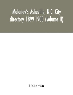 Maloney's Asheville, N.C. City directory 1899-1900 (Volume II) 1