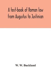 bokomslag A text-book of Roman law from Augustus to Justinian