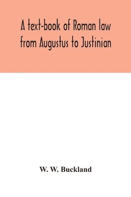 A text-book of Roman law from Augustus to Justinian 1