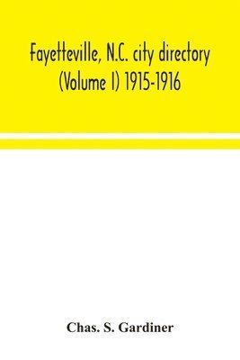 bokomslag Fayetteville, N.C. city directory (Volume I) 1915-1916