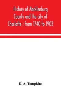 bokomslag History of Mecklenburg County and the city of Charlotte