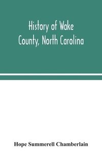 bokomslag History of Wake County, North Carolina