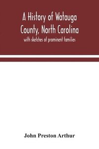 bokomslag A history of Watauga County, North Carolina
