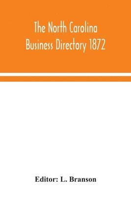 The North Carolina business directory 1872 1