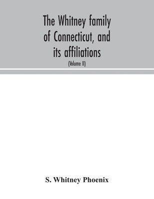 S Whitney Phoenix, S. Whitney Phoenix - Whitney family of Connecticut, and its affiliations, Häftad