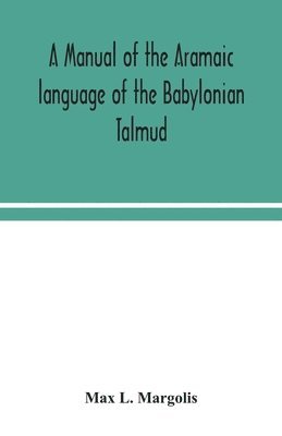 bokomslag A manual of the Aramaic language of the Babylonian Talmud; grammar, chrestomathy and glossaries