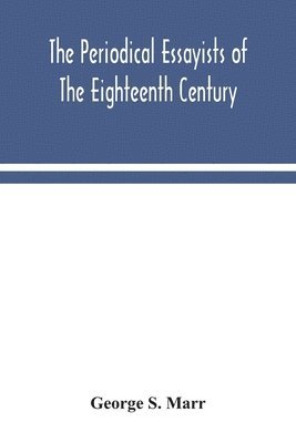 The periodical essayists of the eighteenth century. With illustrative extracts from the rarer periodicals 1