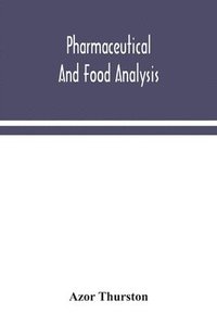 bokomslag Pharmaceutical and food analysis, a manual of standard methods for the analysis of oils, fats and waxes, and substances in which they exist; together with allied products