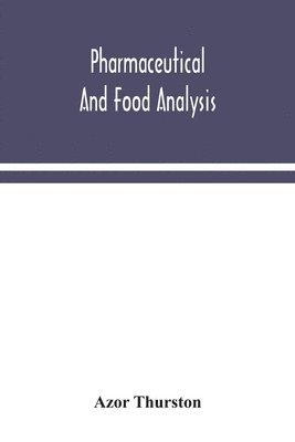 bokomslag Pharmaceutical and food analysis, a manual of standard methods for the analysis of oils, fats and waxes, and substances in which they exist; together with allied products