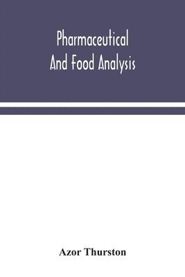 bokomslag Pharmaceutical and food analysis, a manual of standard methods for the analysis of oils, fats and waxes, and substances in which they exist; together with allied products