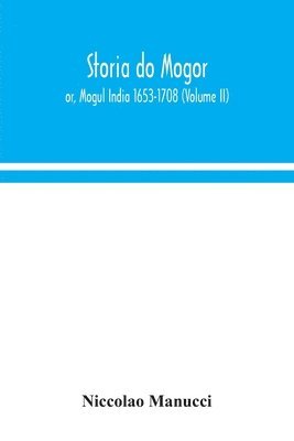 bokomslag Storia do Mogor; or, Mogul India 1653-1708 (Volume II)