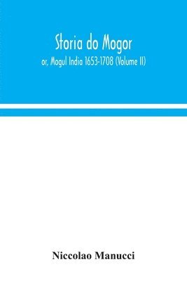 bokomslag Storia do Mogor; or, Mogul India 1653-1708 (Volume II)