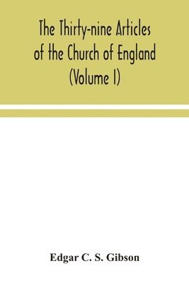 The Thirty-nine Articles of the Church of England (Volume I) 1