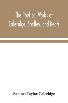 bokomslag The poetical works of Coleridge, Shelley, and Keats