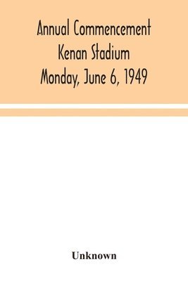 Unknown - Annual Commencement Kenan Stadium Monday, June 6, 1949, Häftad