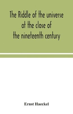 The riddle of the universe at the close of the nineteenth century 1