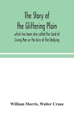 William Morris, Walter Crane, William Morris - story of the Glittering Plain which has been also called the Land of Living Men or the Acre of the Undying, Häftad