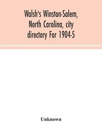 bokomslag Walsh's Winston-Salem, North Carolina, city directory For 1904-5