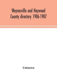 bokomslag Waynesville and Haywood County directory 1906-1907