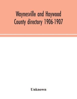 Waynesville and Haywood County directory 1906-1907 1