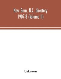 bokomslag New Bern, N.C. directory 1907-8 (Volume II)