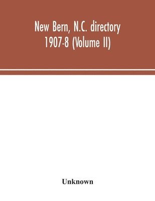 New Bern, N.C. directory 1907-8 (Volume II) 1