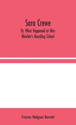 bokomslag Sara Crewe; Or, What Happened at Miss Minchin's Boarding School