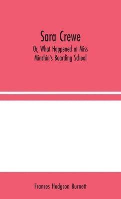 Sara Crewe; Or, What Happened at Miss Minchin's Boarding School 1
