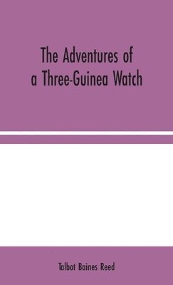 Talbot Baines Reed - Adventures of a Three-Guinea Watch, Inbunden
