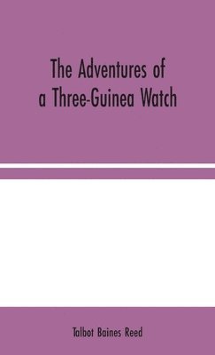 The Adventures of a Three-Guinea Watch 1