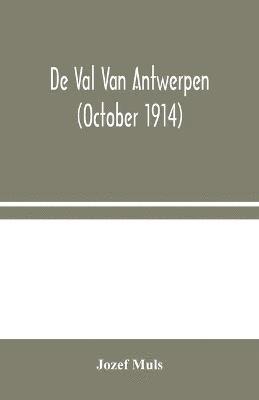 bokomslag De Val Van Antwerpen (october 1914)