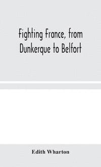 bokomslag Fighting France, from Dunkerque to Belfort