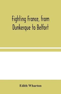 From Dunkerque to Belfort Fighting France 1