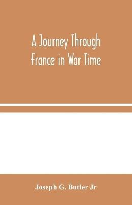 Joseph G Butler Jr, Jr. G. Butler, Joseph, Joseph G. Butler Jr - Journey Through France in War Time, Häftad