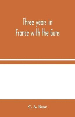 Three years in France with the Guns 1